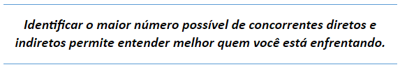 Identificar o maior número possível de concorrentes diretos e indiretos permite entender melhor quem você está enfrentando.